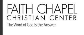 FAITH CHAPEL CHRISTIAN CENTER THE WORD OF GOD IS THE ANSWER trademark