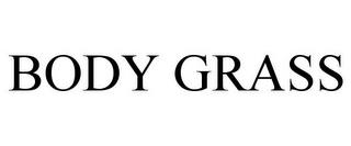 BODY GRASS trademark