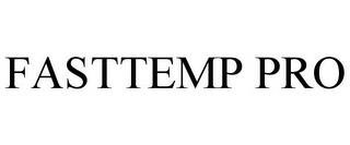 FASTTEMP PRO trademark