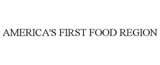 AMERICA'S FIRST FOOD REGION trademark