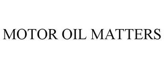 MOTOR OIL MATTERS trademark