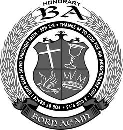 HONORARY BA FOR BY GRACE I HAVE BEEN SAVED THROUGH FAITH - EPH 2:8 · THANKS BE TO GOD FOR HIS INDESCRIBABLE GIFT · 2 COR 9:15 BORN AGAIN trademark