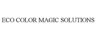 ECO COLOR MAGIC SOLUTIONS trademark