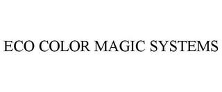 ECO COLOR MAGIC SYSTEMS trademark