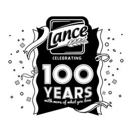 LANCE CELEBRATING 100 YEARS WITH MORE OF WHAT YOU LOVE trademark