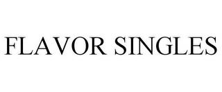 FLAVOR SINGLES trademark