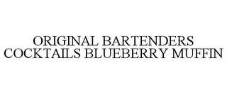 ORIGINAL BARTENDERS COCKTAILS BLUEBERRY MUFFIN trademark