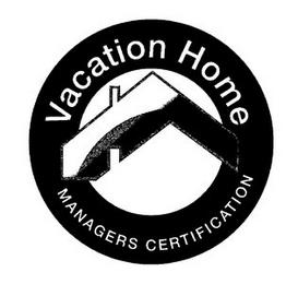 VACATION HOME MANAGERS CERTIFICATION trademark