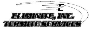 E ELIMINITE, INC. TERMITE SERVICES trademark