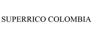 SUPERRICO COLOMBIA trademark