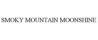 SMOKY MOUNTAIN MOONSHINE trademark