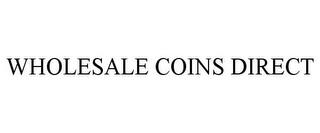 WHOLESALE COINS DIRECT trademark