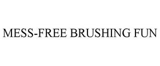 MESS-FREE BRUSHING FUN trademark