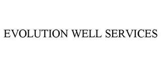 EVOLUTION WELL SERVICES trademark