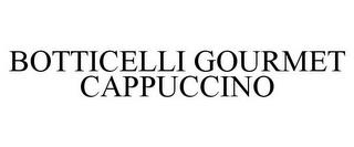 BOTTICELLI GOURMET CAPPUCCINO trademark