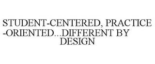 STUDENT-CENTERED, PRACTICE-ORIENTED...DIFFERENT BY DESIGN trademark