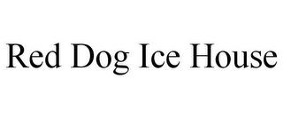 RED DOG ICE HOUSE trademark