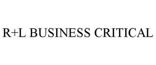 R+L BUSINESS CRITICAL trademark