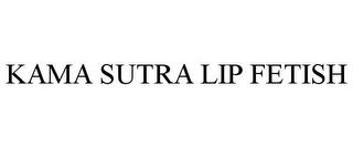 KAMA SUTRA LIP FETISH trademark