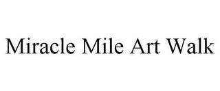 MIRACLE MILE ART WALK trademark