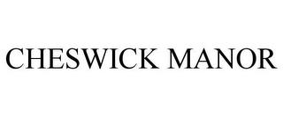 CHESWICK MANOR trademark