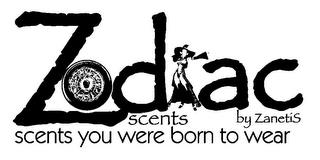 Z D AC SCENTS BY ZANETIS SCENTS YOU WERE BORN TO WEAR trademark