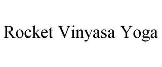 ROCKET VINYASA YOGA trademark