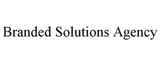 BRANDED SOLUTIONS AGENCY trademark