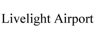 LIVELIGHT AIRPORT trademark