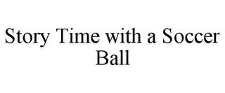 STORY TIME WITH A SOCCER BALL trademark