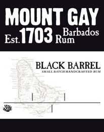 MOUNT GAY EST. 1703 BARBADOS RUM BLACK BARREL SMALL BATCH HANDCRAFTED RUM trademark