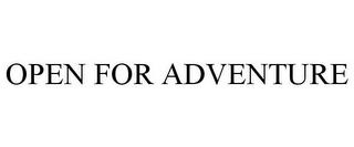 OPEN FOR ADVENTURE trademark