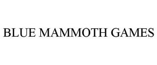 BLUE MAMMOTH GAMES trademark