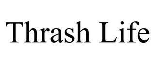 THRASH LIFE trademark