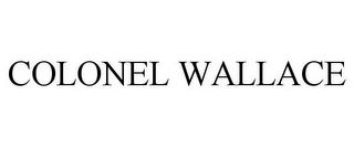 COLONEL WALLACE trademark