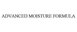 ADVANCED MOISTURE FORMULA trademark