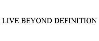 LIVE BEYOND DEFINITION trademark