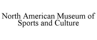 NORTH AMERICAN MUSEUM OF SPORTS AND CULTURE trademark