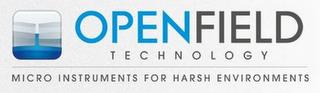 OPENFIELD TECHNOLOGY MICRO INSTRUMENTS FOR HARSH ENVIRONMENTS trademark