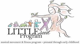 LITTLESEED PROGRAM MUSICAL MOVEMENT & FITNESS PROGRAM - PRENATAL THROUGH EARLY CHILDHOOD trademark