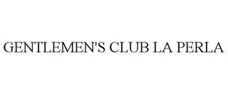 GENTLEMEN'S CLUB LA PERLA trademark