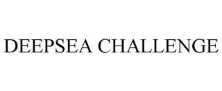 DEEPSEA CHALLENGE trademark