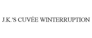 J.K.'S CUVÉE WINTERRUPTION trademark