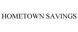 HOMETOWN SAVINGS trademark