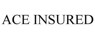 ACE INSURED trademark