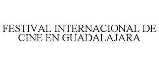 FESTIVAL INTERNACIONAL DE CINE EN GUADALAJARA trademark