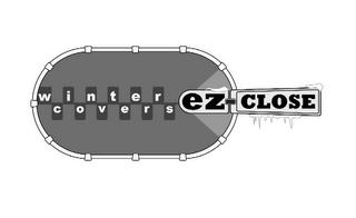 EZ-CLOSE WINTER COVERS trademark