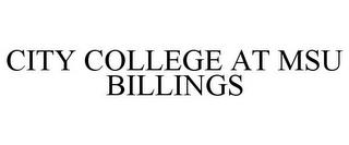 CITY COLLEGE AT MSU BILLINGS trademark