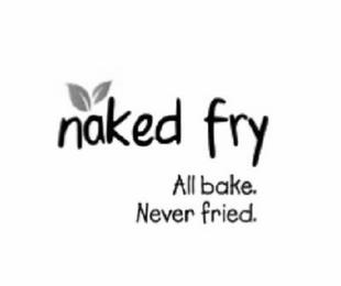 NAKED FRY ALL BAKE. NEVER FRIED. trademark