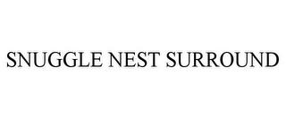 SNUGGLE NEST SURROUND trademark